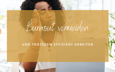 Burnout vermeiden und trotzdem effizient arbeiten in der Selbstständigkeit