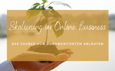 Skalierung im Online Business – Erstelle Prozesse und lasse den Zauber geschehen