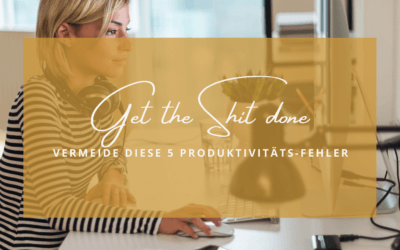 Du arbeitest ohne voran zu kommen – vermeide diese 5 Produktivitäts-Fehler im Online Business